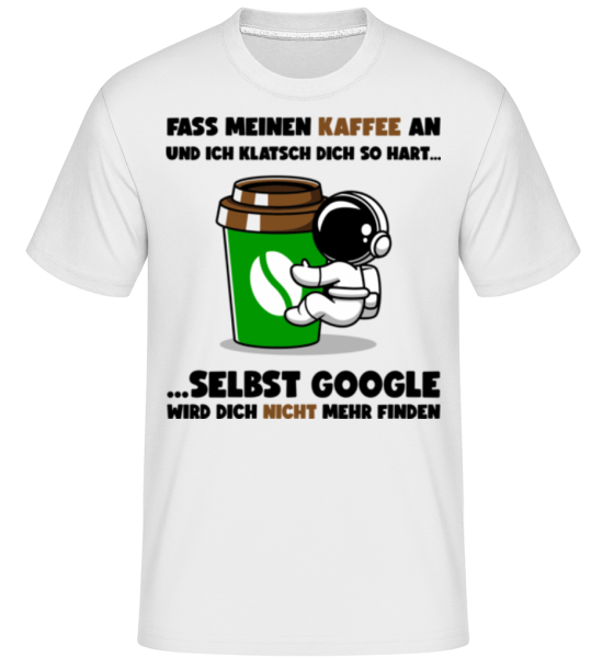 Fass Meinen Kaffee Nicht An - Shirtinator Männer T-Shirt - Weiß - Vorne