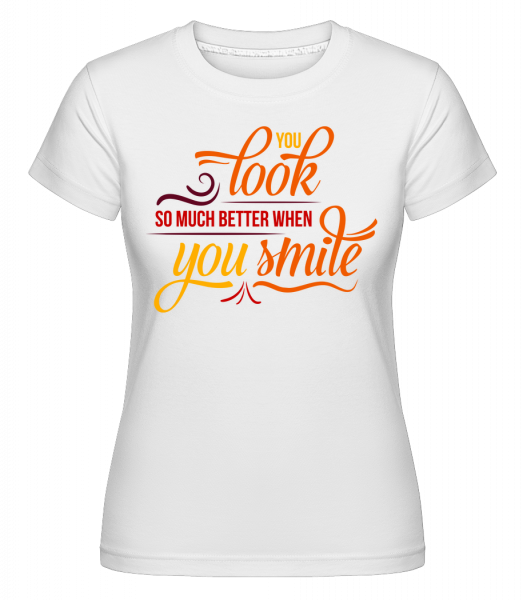 You Look So Much Better When You Smile -  Shirtinator Women's T-Shirt - White - Front