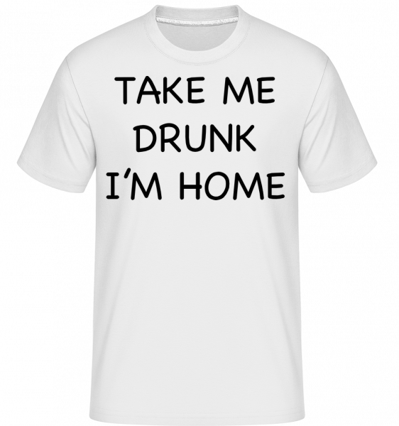 Take Me Drunk I'm Home - Shirtinator Männer T-Shirt - Weiß - Vorn