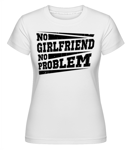 No Girlfriend No Problem -  Shirtinator Women's T-Shirt - White - Front
