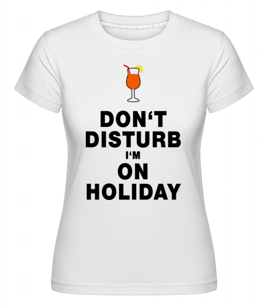 Don't Disturb I'm On Holiday - Cocktail -  Shirtinator Women's T-Shirt - White - Vorn