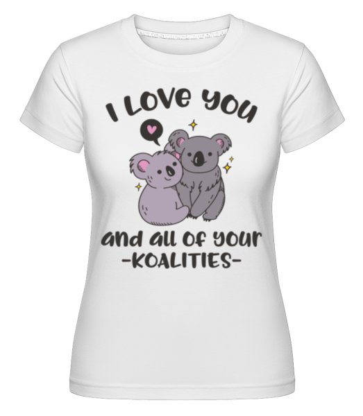 I Love You And Your Koalities - Shirtinator Frauen T-Shirt - Weiß - Vorne