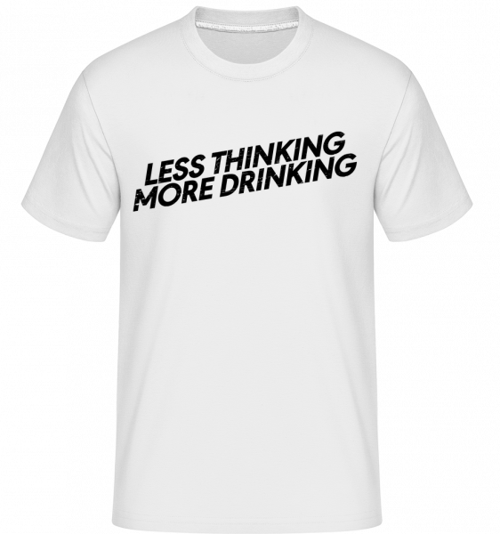 Less Thinking More Drinking - Shirtinator Männer T-Shirt - Weiß - Vorn