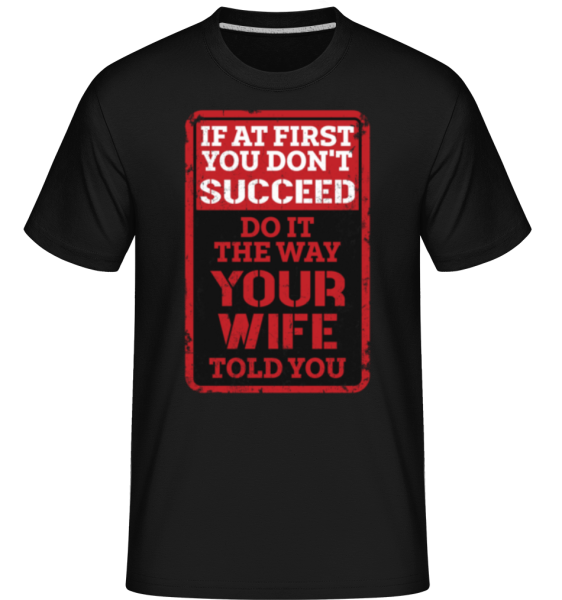 Do It The Way Your Wife Told You -  Shirtinator Men's T-Shirt - Black - Front
