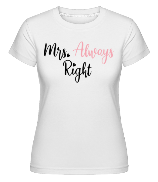 Mrs Always Right -  Shirtinator Women's T-Shirt - White - Front