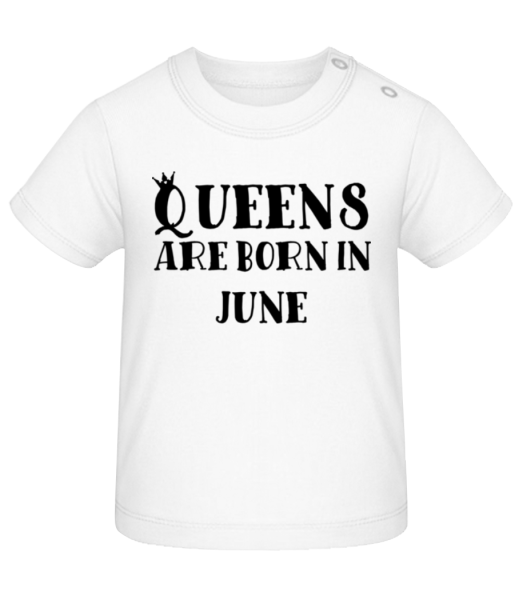 Queens Are Born In June - Baby T-Shirt - White - Front