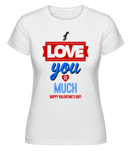 I Love You So Much Valentine -  Shirtinator Women's T-Shirt - White - Front
