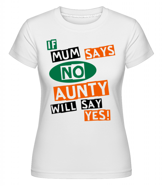 Aunty Will Say Yes -  Shirtinator Women's T-Shirt - White - Vorn