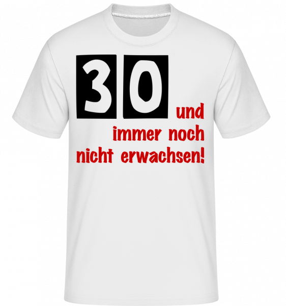30 Und Immer Noch Nicht Erwachsen! - Shirtinator Männer T-Shirt - Weiß - Vorn