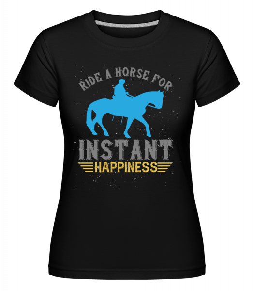 Ride A Horse For instant Happiness - Shirtinator Frauen T-Shirt - Schwarz - Vorn