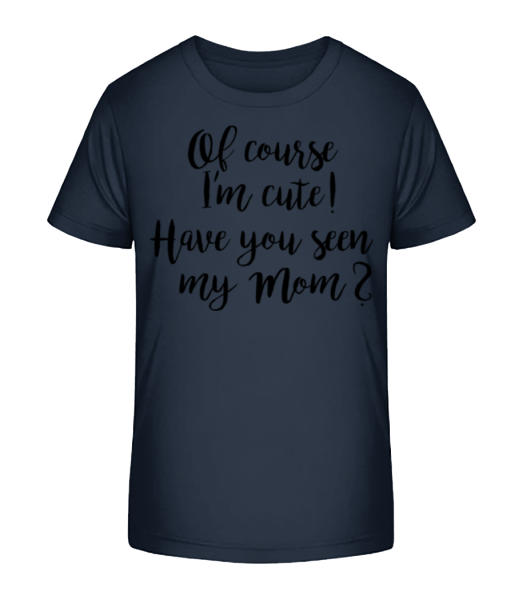 Of Course I'm Cute! Mom - Kinder Bio T-Shirt Stanley Stella - Marine - Vorne