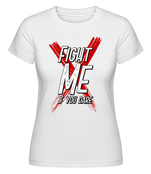 Fight Me If You Dare - Shirtinator Frauen T-Shirt - Weiß - Vorn
