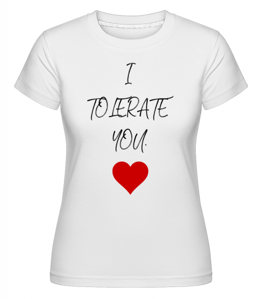 I Tolerate You - Shirtinator Frauen T-Shirt - Weiß - Vorn