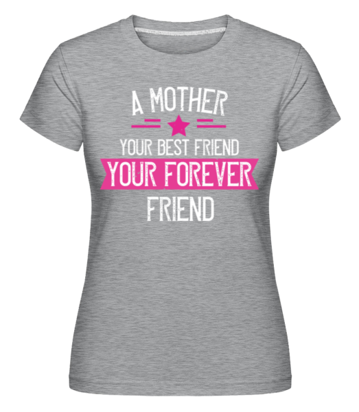 Mother Your Best Friend - Shirtinator Frauen T-Shirt - Grau meliert - Vorne