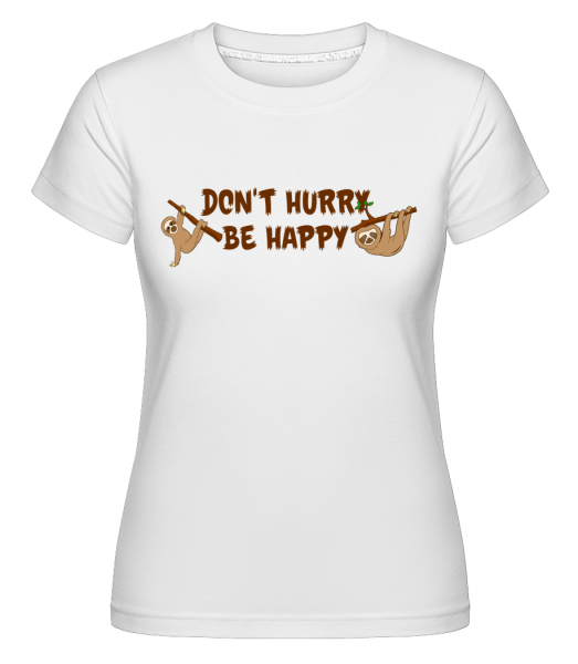 Don't Hurry Be Happy -  Shirtinator Women's T-Shirt - White - Vorn
