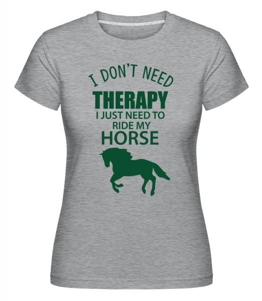 I Need To Ride My Horse - Shirtinator Frauen T-Shirt - Grau meliert - Vorn