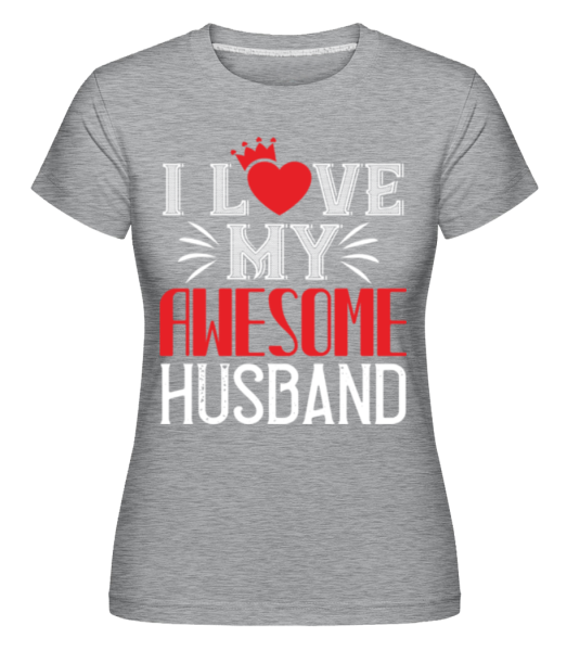 I Love My Awesome Husband - Shirtinator Frauen T-Shirt - Grau meliert - Vorne