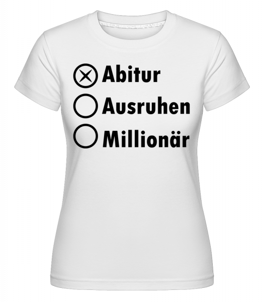 Abitur Ausruhen Millionär - Shirtinator Frauen T-Shirt - Weiß - Vorn