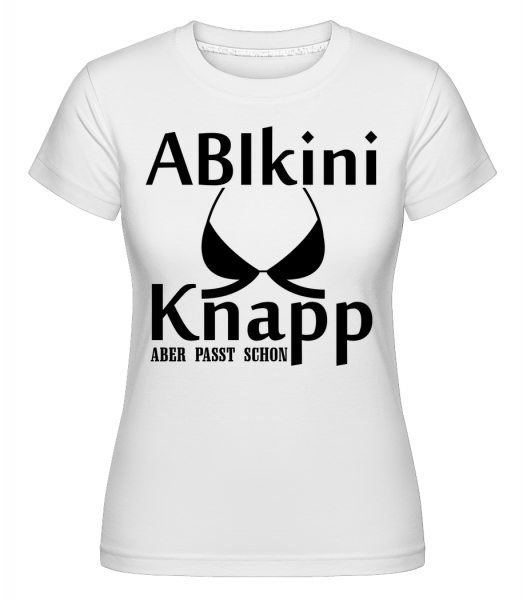 ABIkini Kanpp Aber Passt - Shirtinator Frauen T-Shirt - Weiß - Vorn