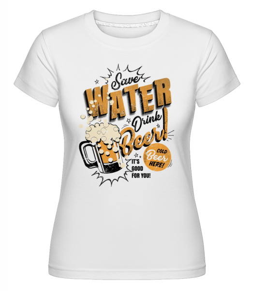 Save Water Drink Beer -  Shirtinator Women's T-Shirt - White - Front