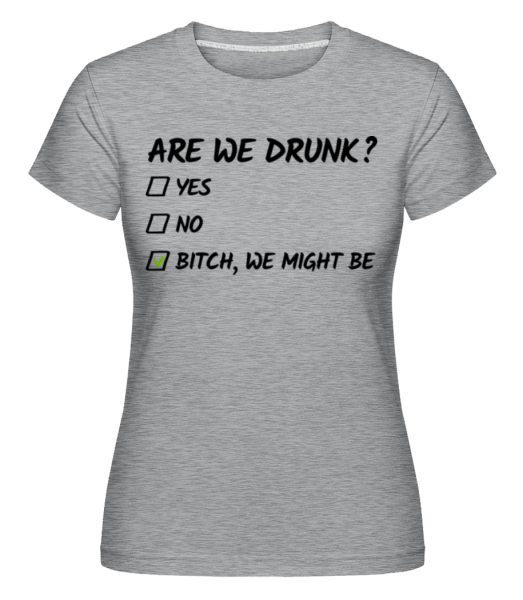 Are We Drunk -  Shirtinator Women's T-Shirt - Heather grey - Front