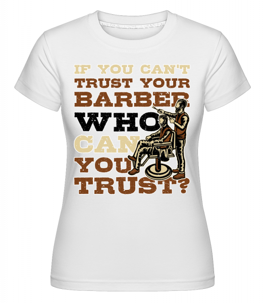 Trust Your Barber - Shirtinator Frauen T-Shirt - Weiß - Vorn
