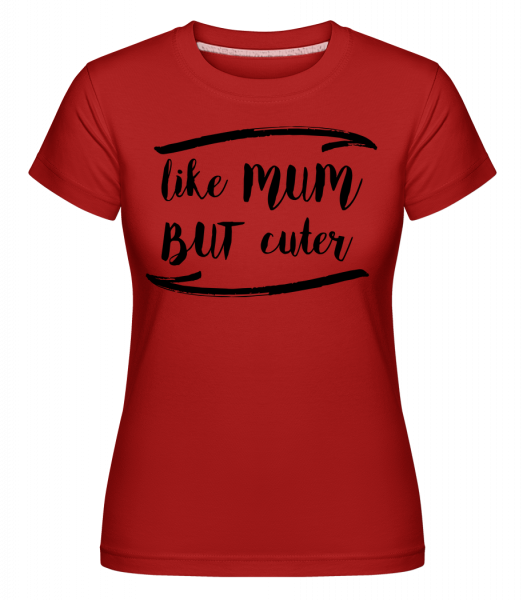 Like Mum But Cuter -  Shirtinator Women's T-Shirt - Red - Front
