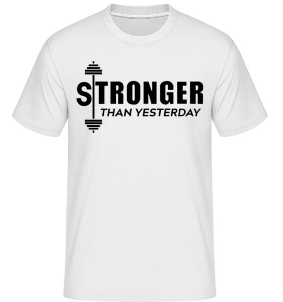 Stronger Than Yesterday - Shirtinator Männer T-Shirt - Weiß - Vorne