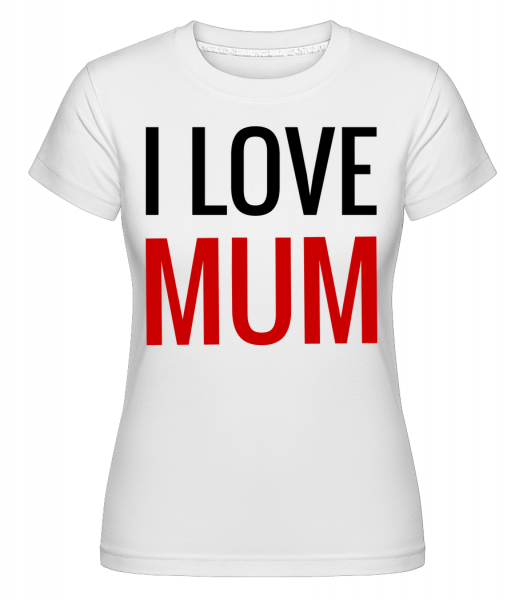 I Love Mum -  Shirtinator Women's T-Shirt - White - Front