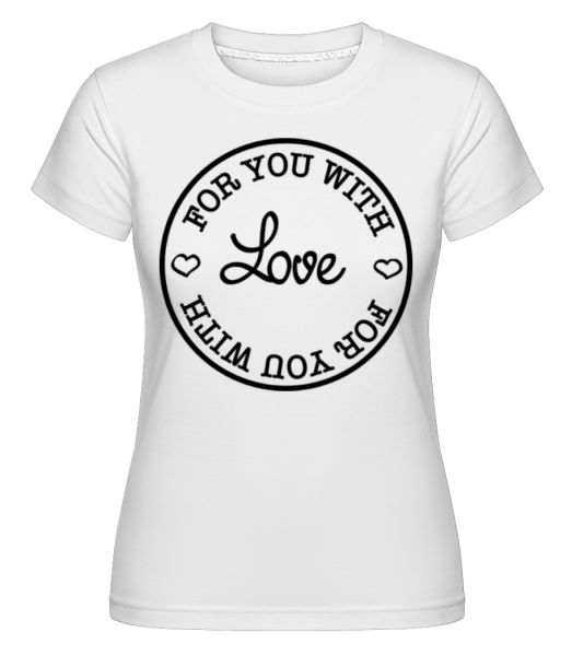 For You With Love -  Shirtinator Women's T-Shirt - White - Front