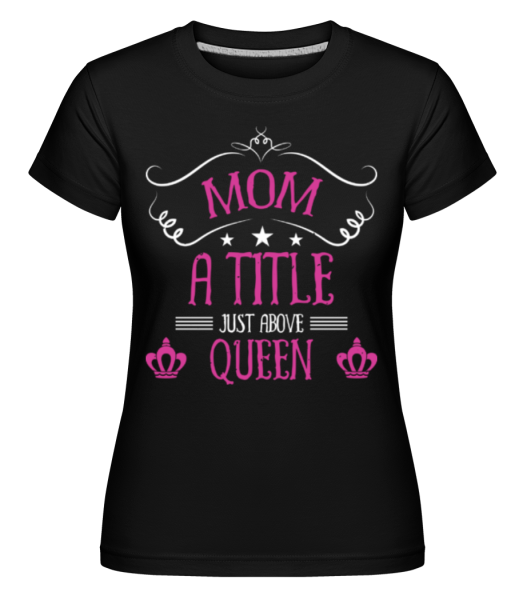 Mom Queen - Shirtinator Frauen T-Shirt - Schwarz - Vorne