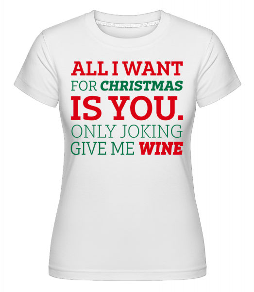 All I Want For Chrsistmas -  Shirtinator Women's T-Shirt - White - Vorn