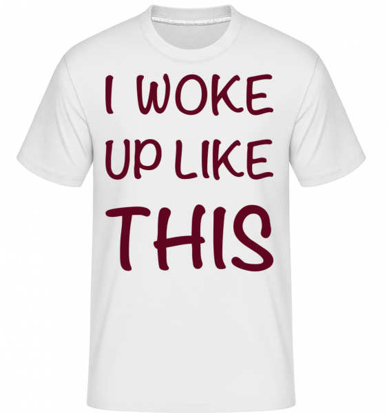 I Woke Up Like This - Shirtinator Männer T-Shirt - Weiß - Vorn