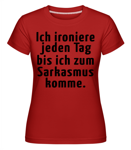 Ironieren Bis Zum Sarkasmus - Shirtinator Frauen T-Shirt - Rot - Vorn