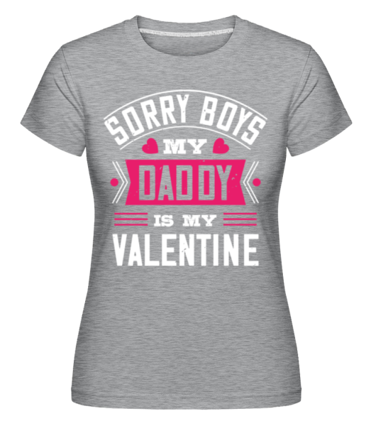 Sorry Boys My Daddy Is My Valentine - Shirtinator Frauen T-Shirt - Grau meliert - Vorne