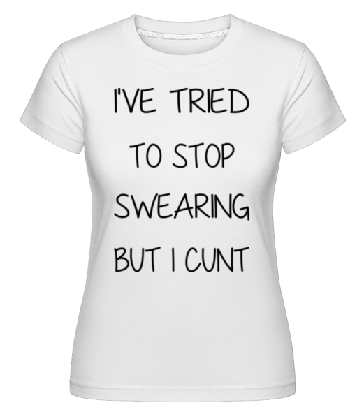 Stop Swearing But I Cunt -  Shirtinator Women's T-Shirt - White - Front