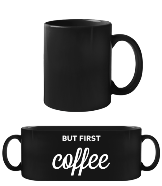 But First Coffee - Black Mug - Black - Front