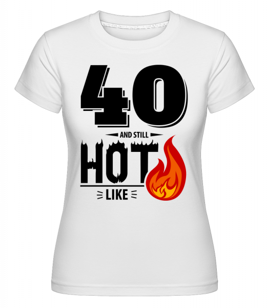 40 And Still Hot -  Shirtinator Women's T-Shirt - White - Vorn