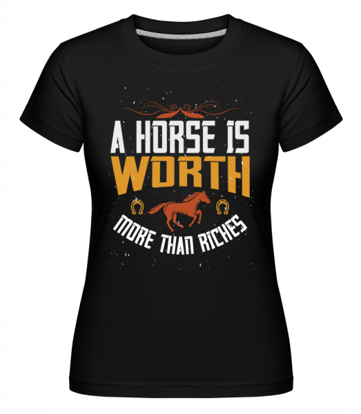 A Horse Is Worth More Than Riches. - Shirtinator Frauen T-Shirt - Schwarz - Vorn