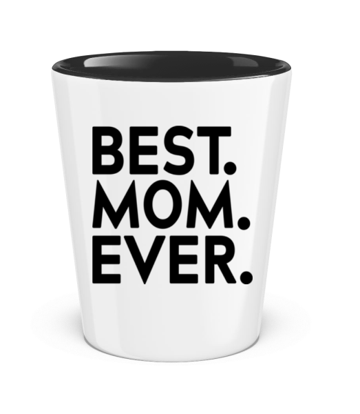 Best Mom Ever - Two-Toned Shot Glass - White / Black - Front
