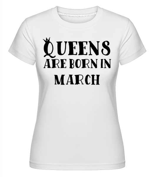 Queens Are Born In March -  Shirtinator Women's T-Shirt - White - Vorn