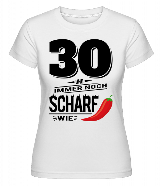 30 Und Scharf Wie Chili - Shirtinator Frauen T-Shirt - Weiß - Vorn