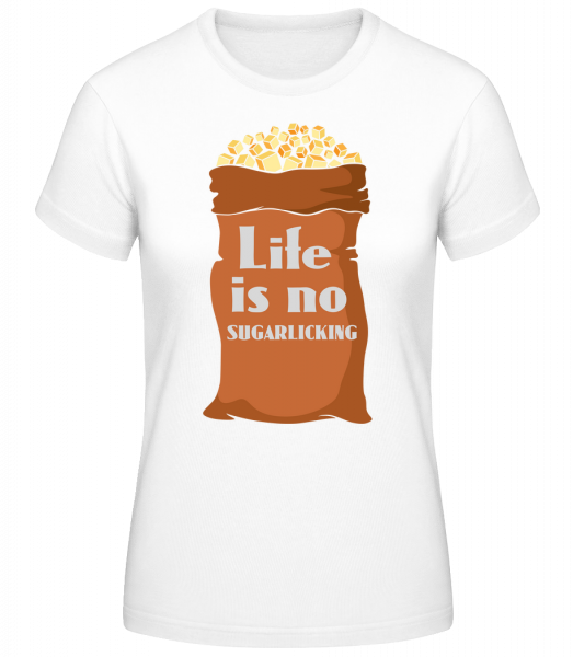 Life Is No Sugarlicking - Frauen Basic T-Shirt - Weiß - Vorn