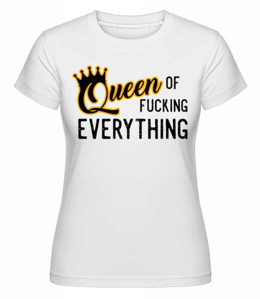 Queen Of Fucking Everything - Shirtinator Frauen T-Shirt - Weiß - Vorn