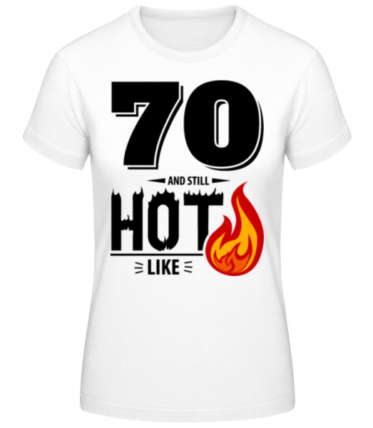 70 And Still Hot - Frauen Basic T-Shirt - Weiß - Vorne