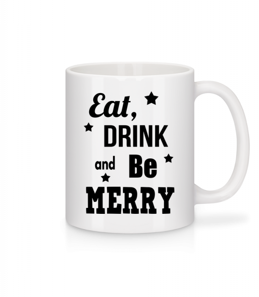 Eat, Drink And Be Merry - Tasse - Weiß - Vorn