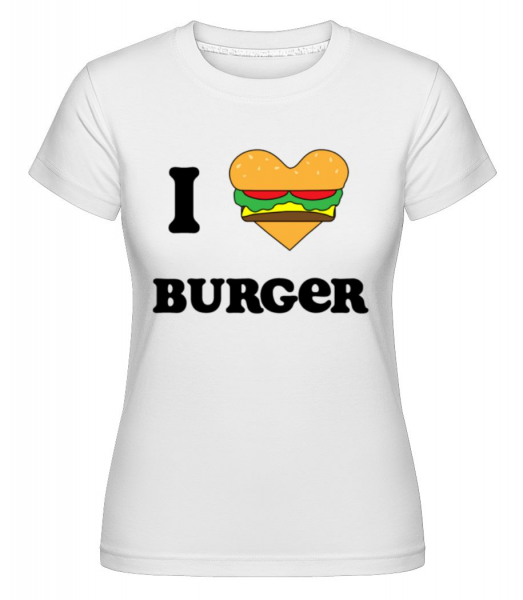 I Love Burger - Shirtinator Frauen T-Shirt - Weiß - Vorne