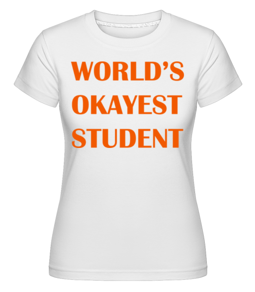 World's Okayest Student -  Shirtinator Women's T-Shirt - White - Front