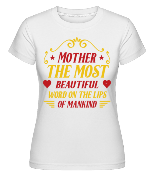 Mother Most Beautiful Word -  Shirtinator Women's T-Shirt - White - Front