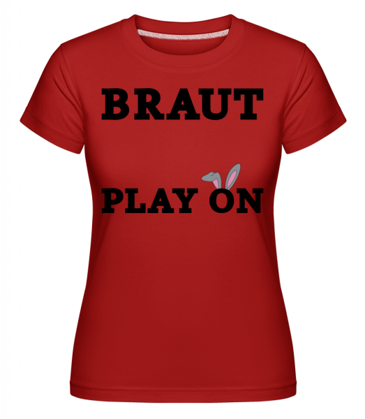 Braut Play On - Shirtinator Frauen T-Shirt - Rot - Vorn